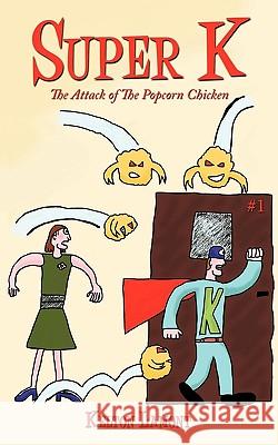 Super K: The Attack of The Popcorn Chicken Lamont, Kelton 9781449099398 Authorhouse - książka