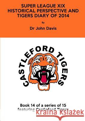 Super League Xix: Historical Perspective and Tigers Diary of 2014 John Davis 9781326971618 Lulu.com - książka