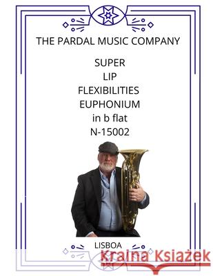 SUPER LIP FLEXIBILITIES EUPHONIUM in b flat N-15002: Lisboa Merza, Jose Pardal 9798529769959 Independently published - książka