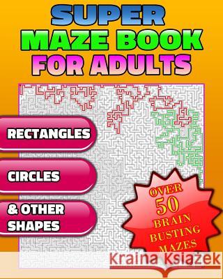 Super Maze Book for Adults. Are You Up for the Challenge? Solutions & Answers. (Maze Puzzle Books) Razorsharp Productions 9781977531254 Createspace Independent Publishing Platform - książka