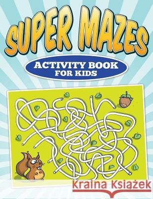 Super Mazes - Activity Book For Kids Lappin, Dave 9781512281354 Createspace - książka