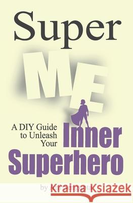 Super Me: A DIY Guide to Unleash Your Inner Superhero Ani Sengupta 9780473535094 National Library of New Zealand - książka