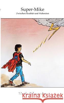 Super-Mike: Zwischen Realität und Wahnsinn Martin Schwander 9783756222469 Books on Demand - książka