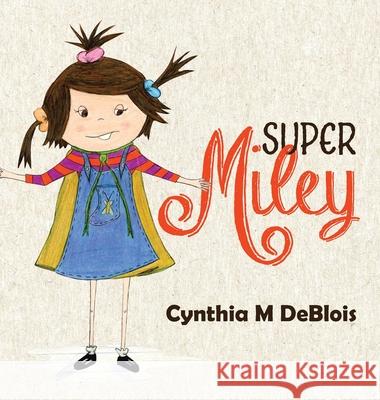 Super Miley Cynthia M. Deblois Cynthia M. Deblois 9780228844594 Tellwell Talent - książka