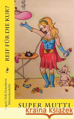 Super Mutti: Reif für die Kur? Vo, Angela 9781500721572 Createspace - książka