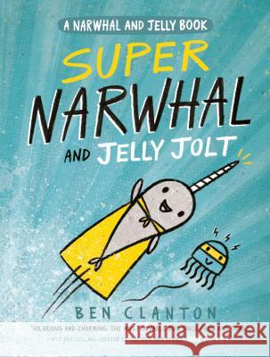 Super Narwhal and Jelly Jolt Ben Clanton 9781101918296 Tundra Books (NY) - książka