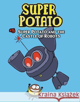 Super Potato and the Castle of Robots: Book 5 Artur Laperla Artur Laperla 9781512440256 Graphic Universe (Tm) - książka