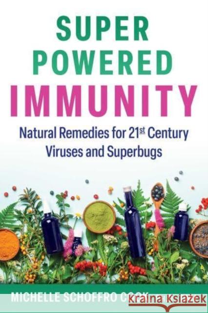 Super-Powered Immunity: Natural Remedies for 21st Century Viruses and Superbugs Michelle Schoffro Cook 9781644116029 Inner Traditions Bear and Company - książka