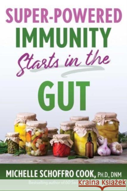 Super-Powered Immunity Starts in the Gut Michelle Schoffro Cook 9781644117408 Inner Traditions Bear and Company - książka