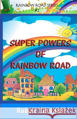 Super Powers of Rainbow Road Robert Thornhill 9781453640623 Createspace - książka