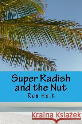 Super Radish and the Nut Ron Holt 9781542775793 Createspace Independent Publishing Platform - książka