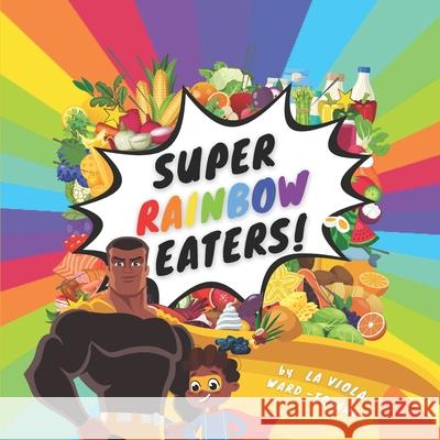 Super Rainbow Eaters! Ward-Tofani La Viola Ward-Tofani 9798536358054 Independently published - książka