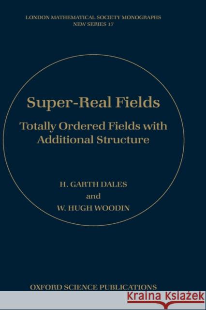 Super-Real Fields: Totally Ordered Fields with Additional Structure Dales, H. Garth 9780198539919 Oxford University Press - książka