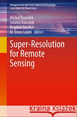 Super-Resolution for Remote Sensing Michal Kawulok Jolanta Kawulok Bogdan Smolka 9783031681059 Springer - książka