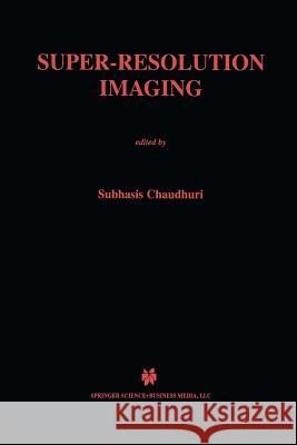 Super-Resolution Imaging Subhasis Chaudhuri 9781475774771 Springer - książka