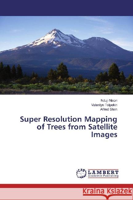 Super Resolution Mapping of Trees from Satellite Images Nixon, Nduji; Tolpekin, Valentyn; Stein, Alfred 9786134969352 LAP Lambert Academic Publishing - książka