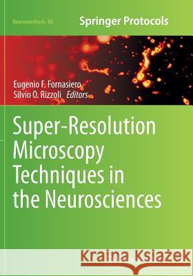 Super-Resolution Microscopy Techniques in the Neurosciences Eugenio Fornasiero Silvio Rizzoli 9781493962532 Humana Press - książka