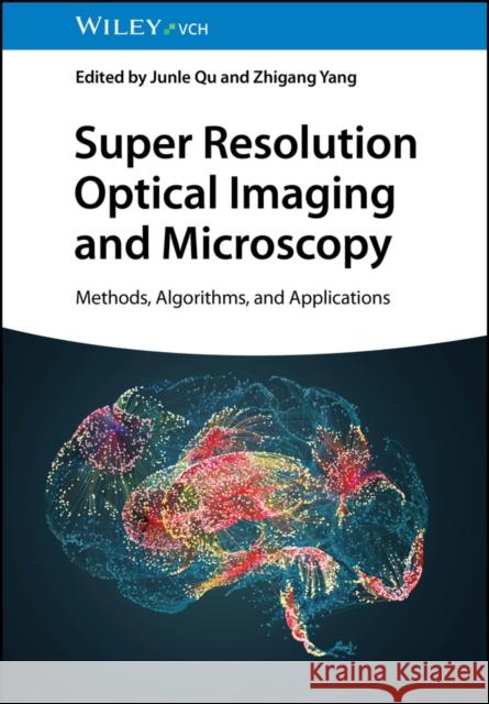 Super Resolution Optical Imaging and Microscopy: Methods, Algorithms, and Applications Zhigang Yang 9783527349869 Wiley-Vch - książka