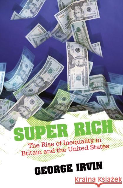 Super Rich: The Rise of Inequality in Britain and the United States Irvin, George 9780745644653 Polity Press - książka