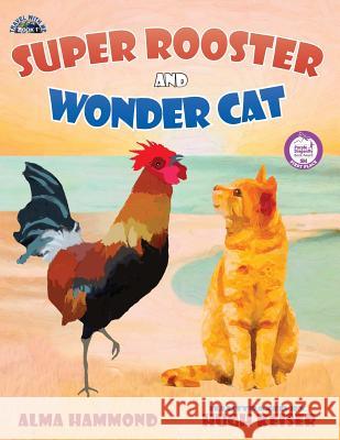 Super Rooster and Wonder Cat Alma Hammond Hugh Keiser 9780998536200 Sweetbeet Books - książka