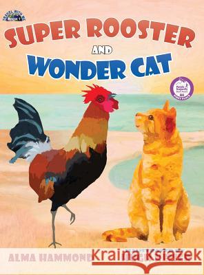 Super Rooster and Wonder Cat Alma Hammond Hugh Keiser 9780998536224 Sweetbeet Books - książka