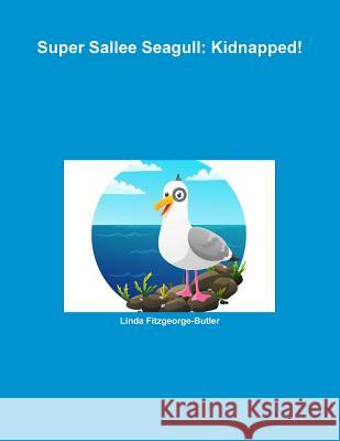 Super Sallee Seagull: Kidnapped! Linda Fitzgeorge-Butler 9780244726058 Lulu.com - książka