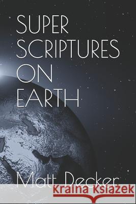 Super Scriptures on Earth Matt Decker 9781520786292 Independently Published - książka