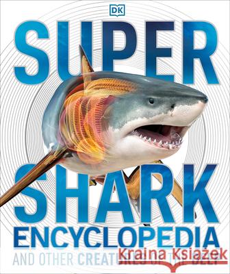 Super Shark Encyclopedia: And Other Creatures of the Deep  9781465435842 DK Publishing (Dorling Kindersley) - książka