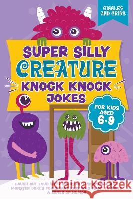 Super Silly Creature Knock Knock Jokes For Kids Aged 6-9 Giggles And Grins   9798215349700 Giggles and Grins - książka