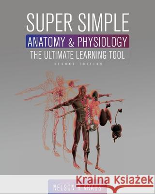 Super Simple Anatomy and Physiology: The Ultimate Learning Tool Nelson H. Kraus 9781793517739 Cognella Academic Publishing - książka