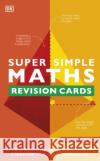 Super Simple Maths Revision Cards Key Stages 3 and 4 DK 9780241515488 DK