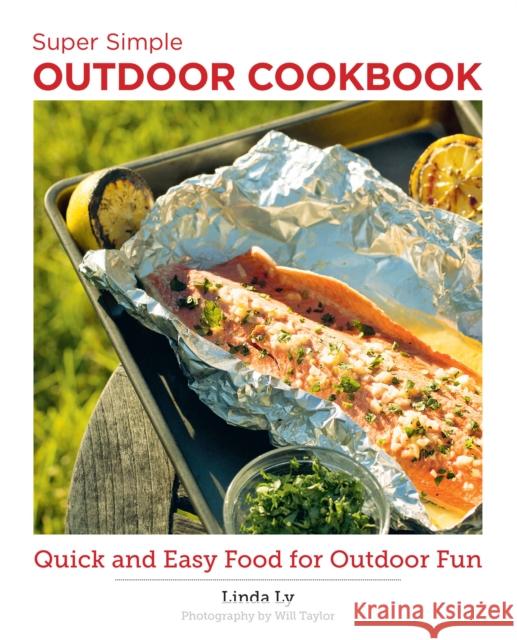 Super Simple Outdoor Cookbook: Quick and Easy Food for Outdoor Fun Linda Ly 9780760383742 New Shoe Press - książka