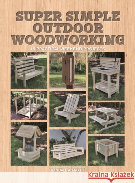 Super Simple Outdoor Woodworking: 15 Practical Weekend Projects Alan Goodsell 9781784946203 GMC Publications - książka