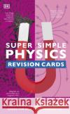 Super Simple Physics Revision Cards Key Stages 3 and 4 DK 9780241515402 DK