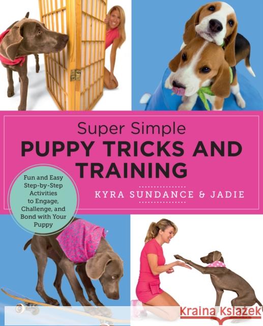 Super Simple Puppy Tricks and Training: Fun and Easy Step-by-Step Activities to Engage, Challenge, and Bond with Your Puppy  9780760390665 New Shoe Press - książka