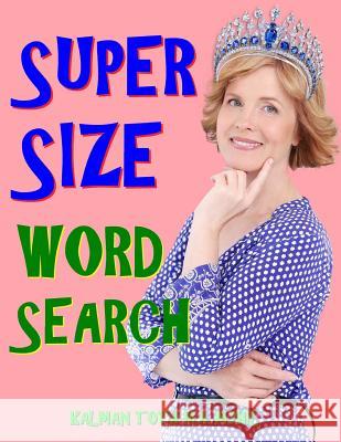 Super Size Word Search: 133 Extra Large Print Entertaining Themed Puzzles Kalman Tot 9781984913296 Createspace Independent Publishing Platform - książka