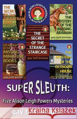 Super Sleuth: Five Alison Leigh Powers Mysteries Gay Toltl Kinman 9781534767089 Createspace Independent Publishing Platform - książka