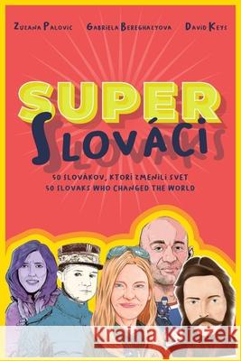 Super Slovaks: 50 Slovaks Who Changed the World Zuzana Palovic Gabriela Bereghazyova David Keys 9781957013145 Hybrid Global Publishing - książka