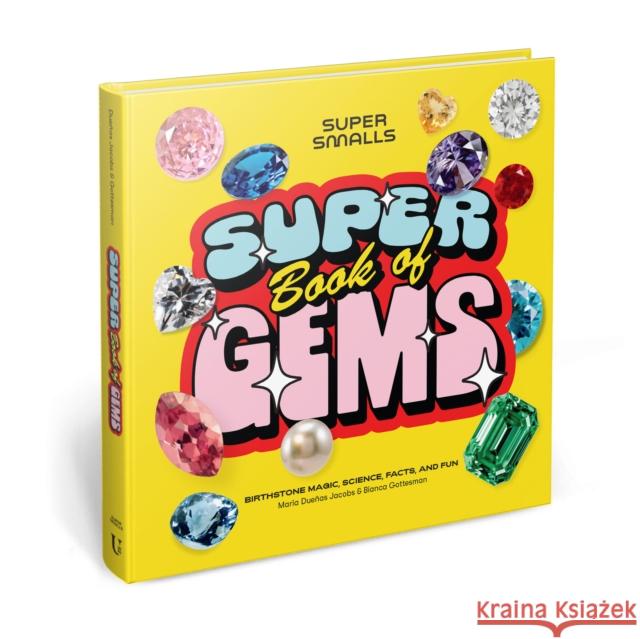 Super Smalls Super Book of Gems: Birthstone Magic, Science, Facts, and Fun Bianca Gottesman 9781454957980 Union Square & Co. - książka