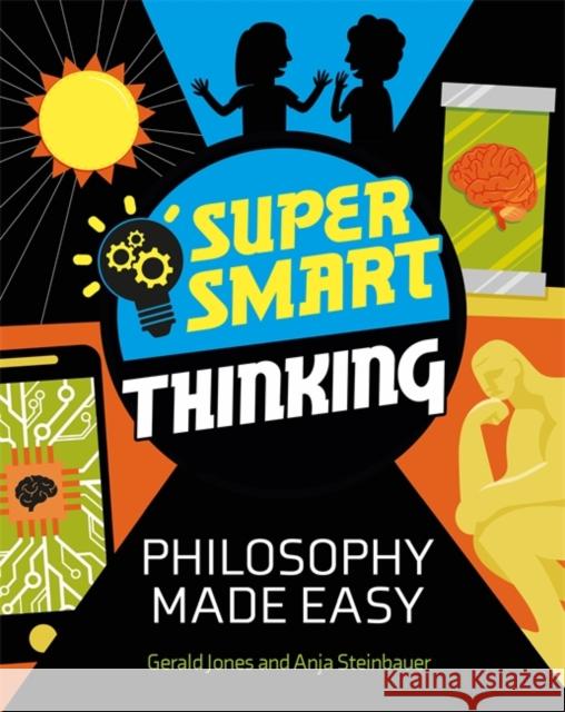 Super Smart Thinking: Philosophy Made Easy Steinbauer, Anja 9781526313461 Hachette Children's Group - książka