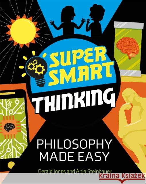Super Smart Thinking: Philosophy Made Easy Steinbauer, Anja 9781526313478 Hachette Children's Group - książka