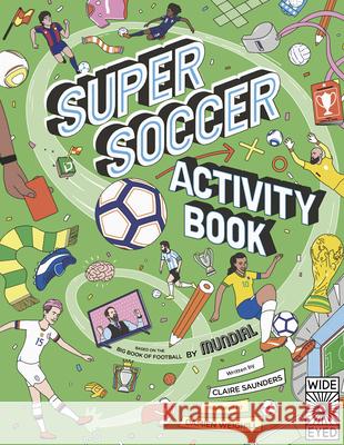 Super Soccer Activity Book: Based on the Big Book of Football Saunders, Claire 9780711276994 Wide Eyed Editions - książka