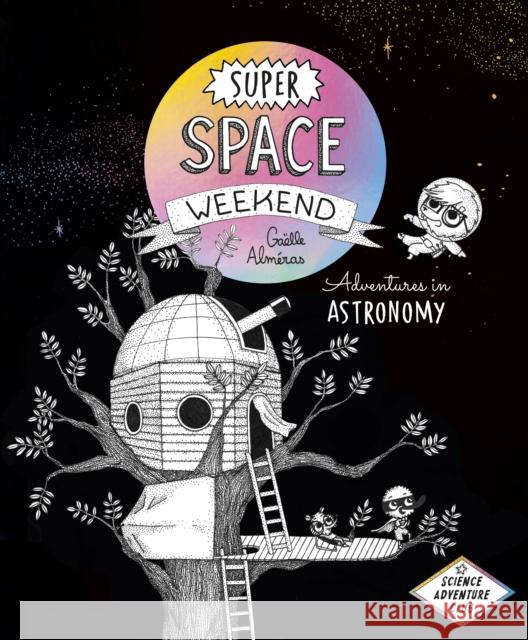 Super Space Weekend: Adventures in Astronomy  9781778400667 Greystone Books,Canada - książka