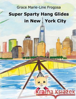 Super Sparty Hang Glides in New York City Grace Marie Frogosa 9781541345577 Createspace Independent Publishing Platform - książka