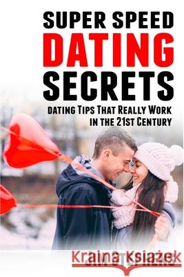 Super Speed Dating Secrets: Dating Tips That Really Work in the 21st Century Jim Stephens 9781648300073 Econo Publishing Company - książka