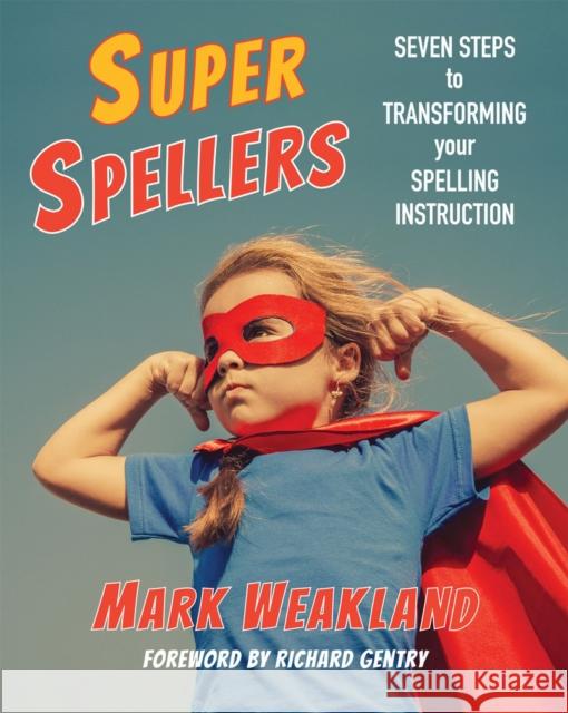 Super Spellers: Seven Steps to Transforming Your Spelling Instruction Mark Weakland 9781625311023 Stenhouse Publishers - książka