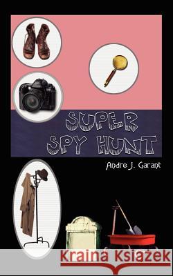 Super Spy Hunt Andre J. Garant 9781414061719 Authorhouse - książka