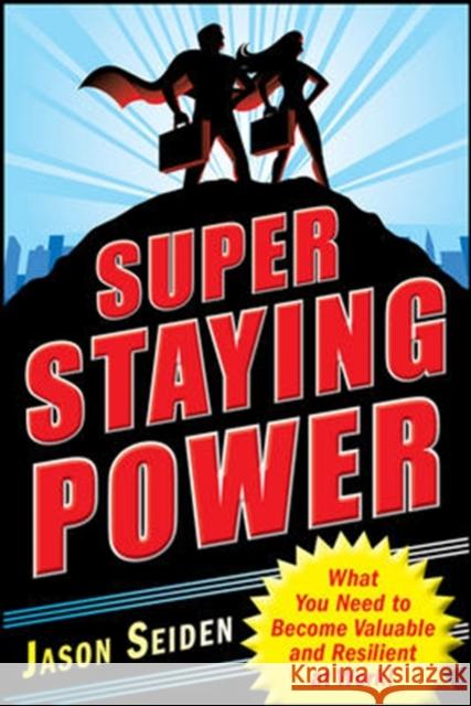 Super Staying Power: What You Need to Become Valuable and Resilient at Work Jason Seiden 9780071637169  - książka