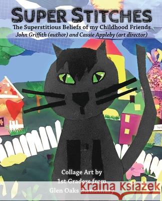 Super Stitches: an artful and poetic message about the superstitious beliefs of my childhood friends John Griffith, Cassie Appleby 9781734344929 John Griffith, LLC - książka