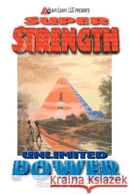 Super Strength/Unlimited Power Robert J. Leavitt 9780595363476 iUniverse - książka